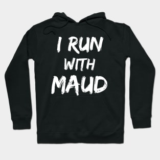 I Run With Maud Hoodie